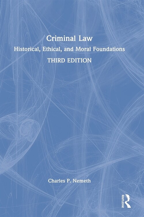 Criminal Law : Historical, Ethical, and Moral Foundations (Hardcover, 3 ed)