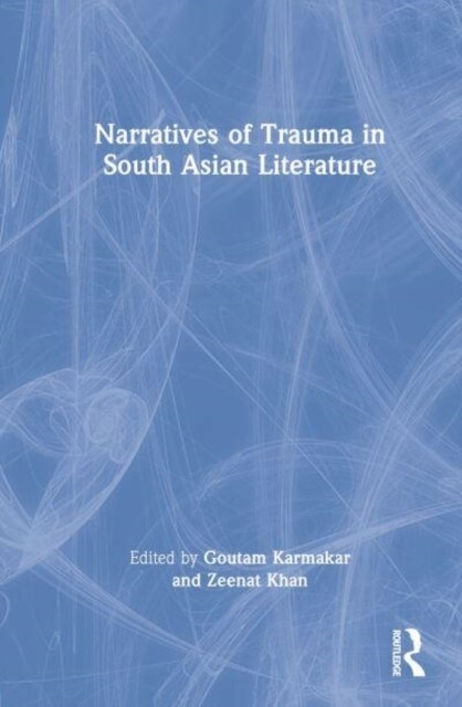 Narratives of Trauma in South Asian Literature (Hardcover, 1)