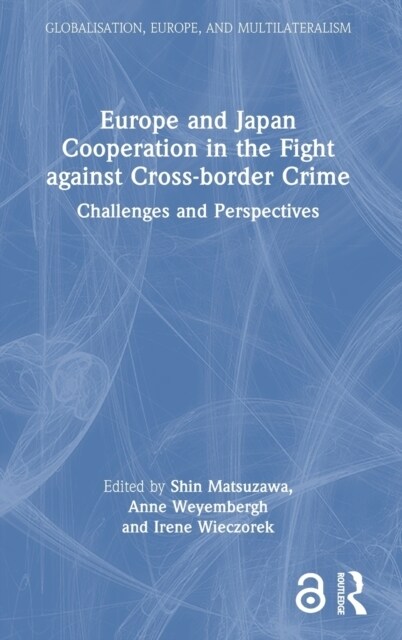 Europe and Japan Cooperation in the Fight against Cross-border Crime : Challenges and Perspectives (Hardcover)