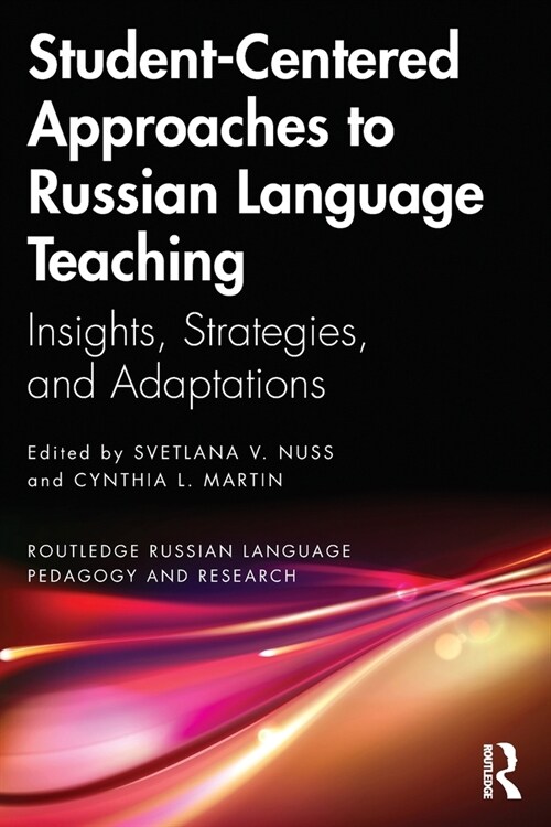 Student-Centered Approaches to Russian Language Teaching : Insights, Strategies, and Adaptations (Paperback)