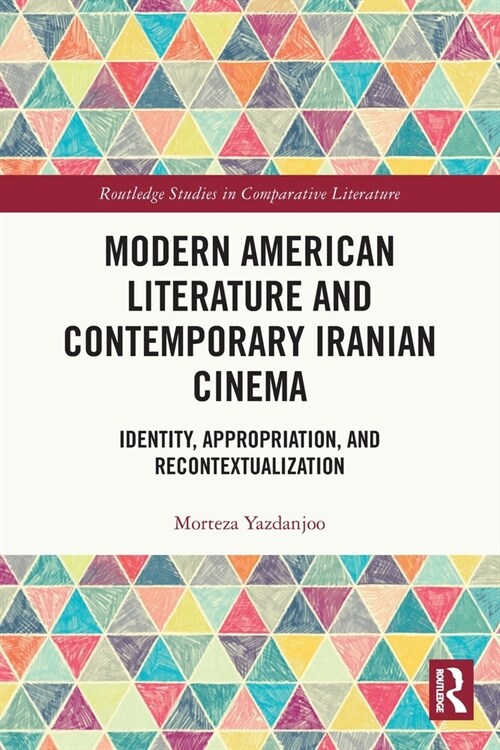 Modern American Literature and Contemporary Iranian Cinema : Identity, Appropriation, and Recontextualization (Paperback)