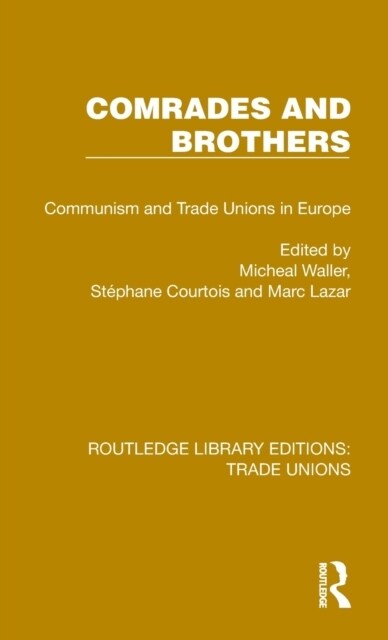 Comrades and Brothers : Communism and Trade Unions in Europe (Hardcover)