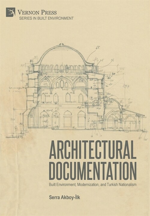 Architectural Documentation: Built Environment, Modernization, and Turkish Nationalism (Hardcover)
