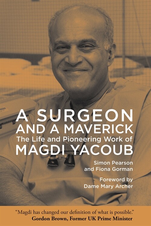 A Surgeon and a Maverick: The Life and Pioneering Work of Magdi Yacoub (Hardcover)