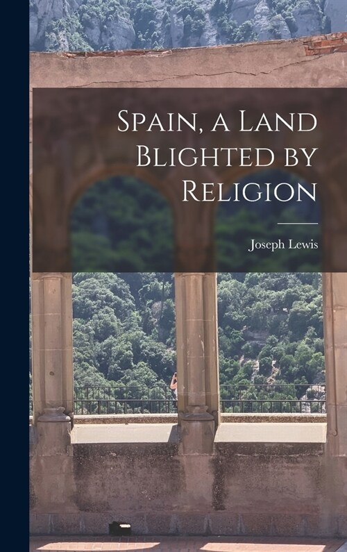 Spain, a Land Blighted by Religion (Hardcover)