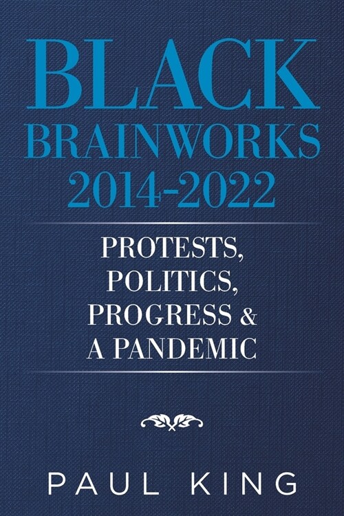 Black Brainworks 2014-2022: Protests, Politics, Progress & a Pandemic (Paperback)