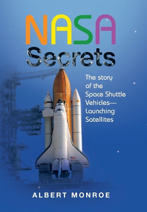 Nasa Secrets the Story of the Space Shuttle Vehicles- Launching Satellites (Hardcover)