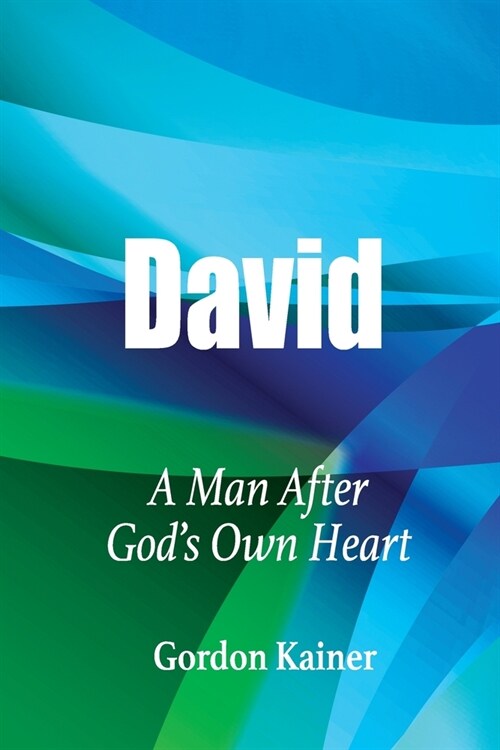 David: A Man After Gods Own Heart (Paperback)