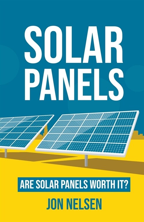 Solar Panels: Are Solar Panels Worth It? (Paperback)