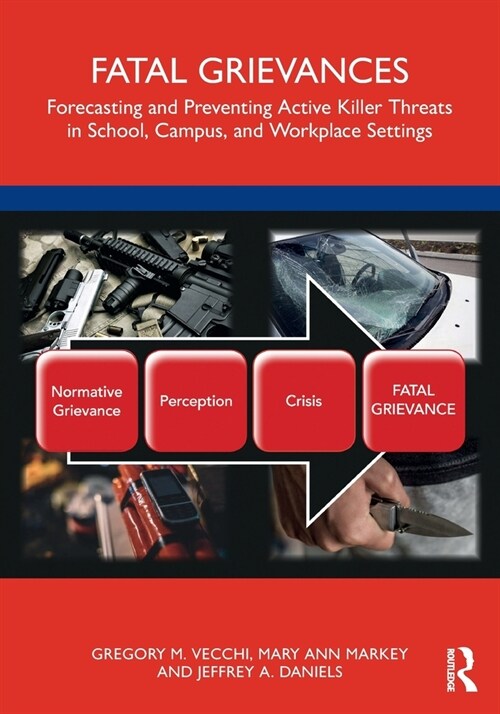 Fatal Grievances : Forecasting and Preventing Active Killer Threats in School, Campus, and Workplace Settings (Paperback)