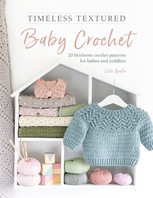 Timeless Textured Baby Crochet : 20 heirloom crochet patterns for babies and toddlers (Paperback)