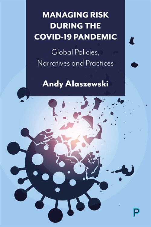 Managing Risk during the COVID-19 Pandemic : Global Policies, Narratives and Practices (Hardcover)