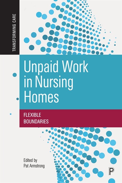 Unpaid Work in Nursing Homes : Flexible Boundaries (Paperback)