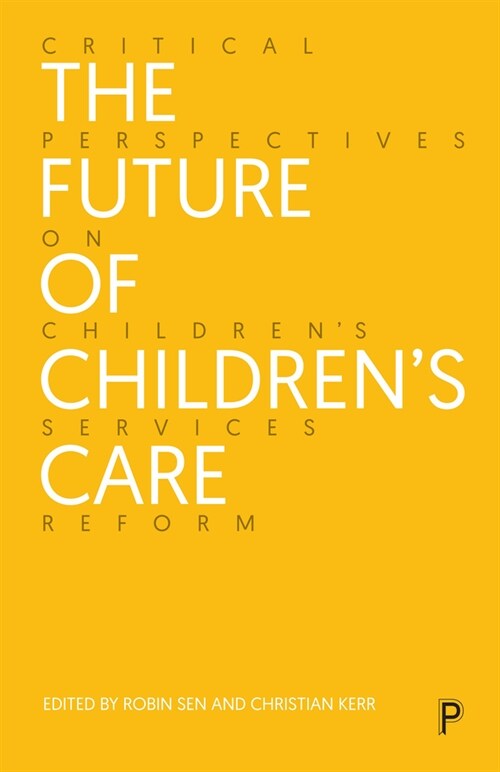 The Future of Children’s Care : Critical Perspectives on Children’s Services Reform (Paperback)