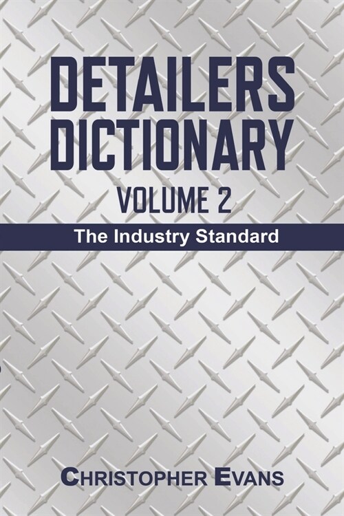 Detailers Dictionary Volume 2: The Industry Standard (Paperback)