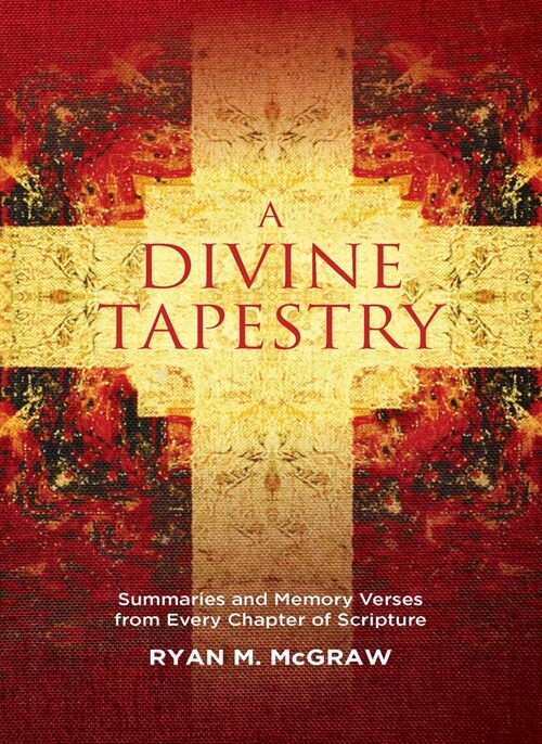 A Divine Tapestry : Summaries and Memory Verses from Every Chapter of Scripture (Paperback)