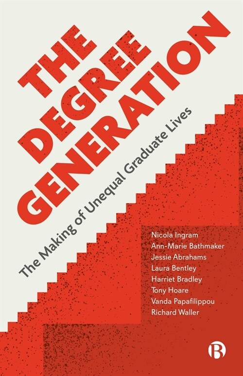 The Degree Generation: The Making of Unequal Graduate Lives (Hardcover)