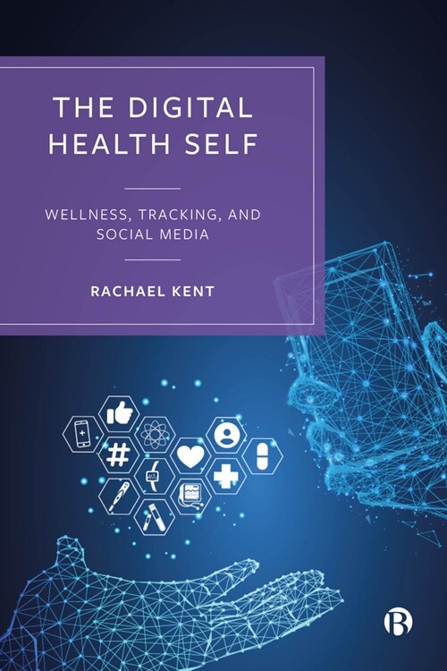 The Digital Health Self : Wellness, Tracking and Social Media (Hardcover)