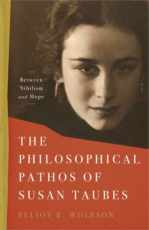 The Philosophical Pathos of Susan Taubes: Between Nihilism and Hope (Hardcover)