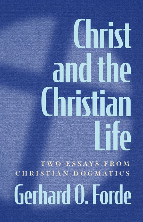 Christ and the Christian Life: Two Essays from Christian Dogmatics (Paperback)