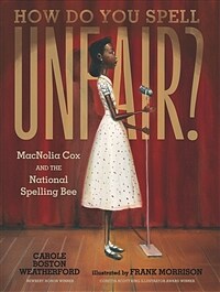 How do you spell unfair? :MacNolia Cox and the National Spelling Bee 