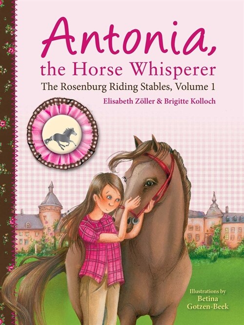 Antonia, the Horse Whisperer: The Rosenburg Riding Stables, Volume 1 (Paperback)