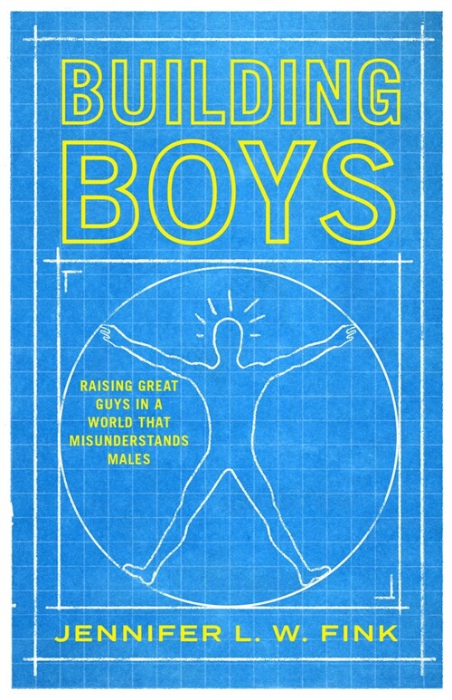 Building Boys: Raising Great Guys in a World That Misunderstands Males (Hardcover)