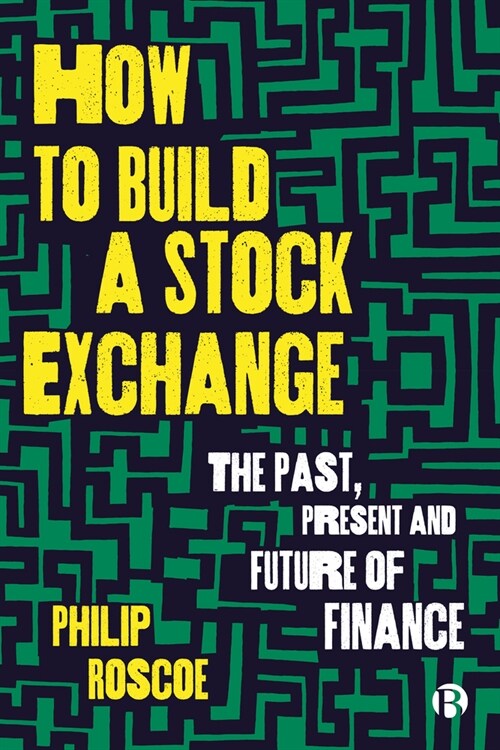 How to Build a Stock Exchange: The Past, Present and Future of Finance (Hardcover)