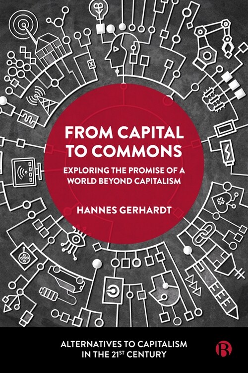 From Capital to Commons : Exploring the Promise of a World beyond Capitalism (Hardcover)
