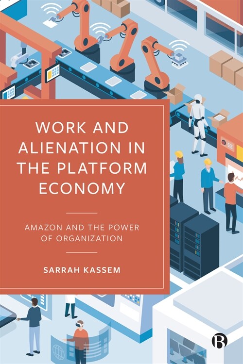 Work and Alienation in the Platform Economy : Amazon and the Power of Organization (Hardcover)