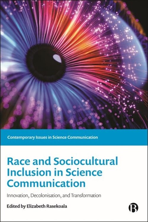 Race and Sociocultural Inclusion in Science Communication: Innovation, Decolonisation, and Transformation (Hardcover)