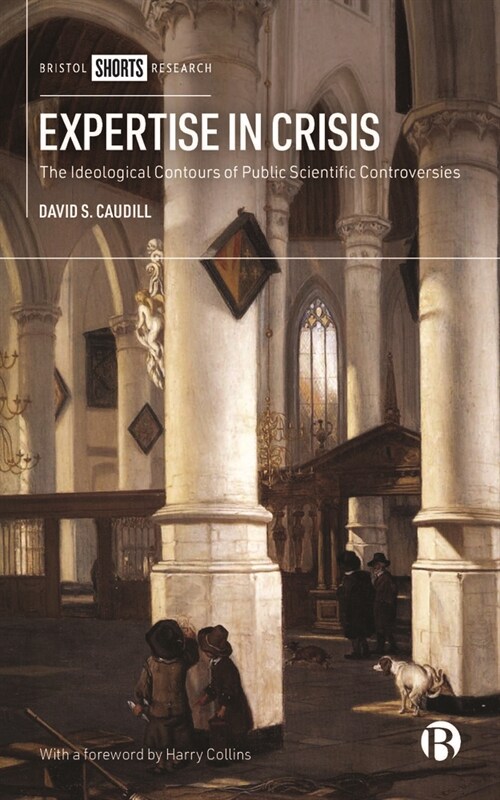 Expertise in Crisis : The Ideological Contours of Public Scientific Controversies (Hardcover)