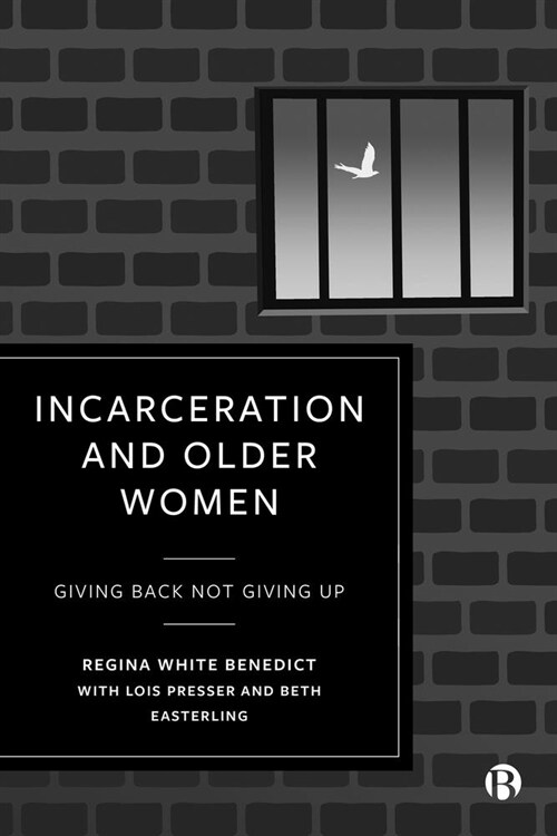 Incarceration and Older Women : Giving Back Not Giving Up (Hardcover)