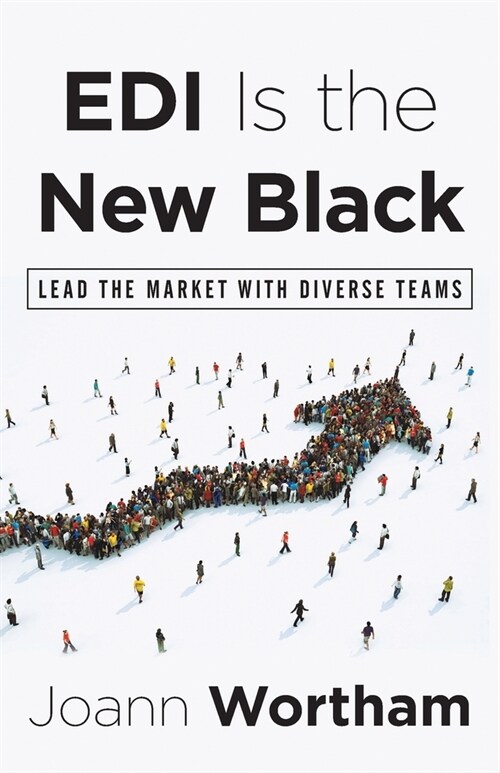 EDI Is the New Black: Lead the Market with Diverse Teams (Paperback)