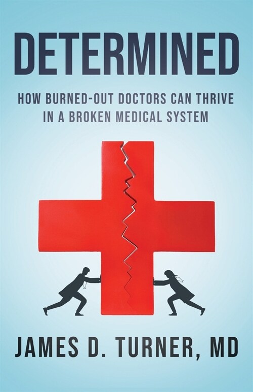 Determined: How Burned Out Doctors Can Thrive in a Broken Medical System (Paperback)