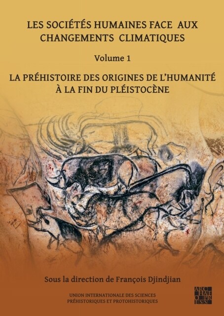 Les societes humaines face aux changements climatiques: Volume 1 : La prehistoire des origines de l’Humanite a la fin du pleistocene (Paperback)