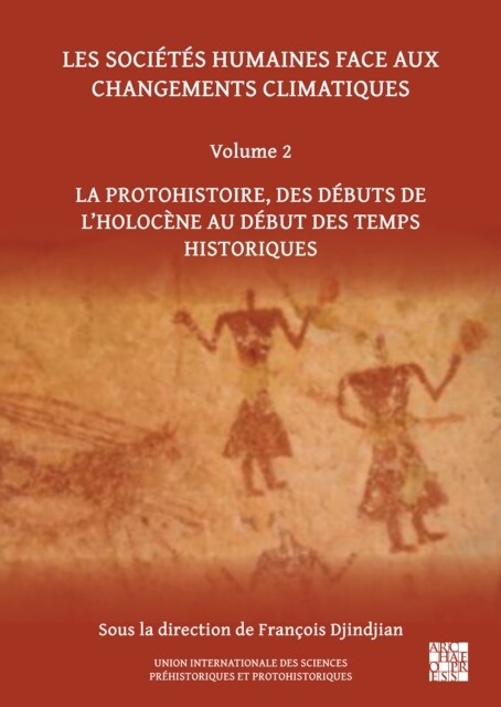 Les societes humaines face aux changements climatiques: Volume 2 : La protohistoire, des debuts de l’Holocene au debut des temps historiques (Paperback)