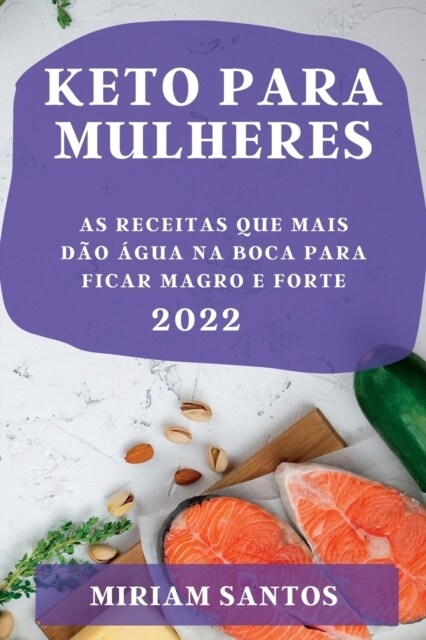 Keto Para Mulheres 2022: As Receitas Que Mais D? 햓ua Na Boca Para Ficar Magro E Forte (Paperback)