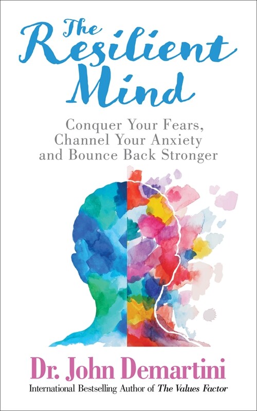 The Resilient Mind: Conquer Your Fears, Channel Your Anxiety and Bounce Back Stronger (Paperback)