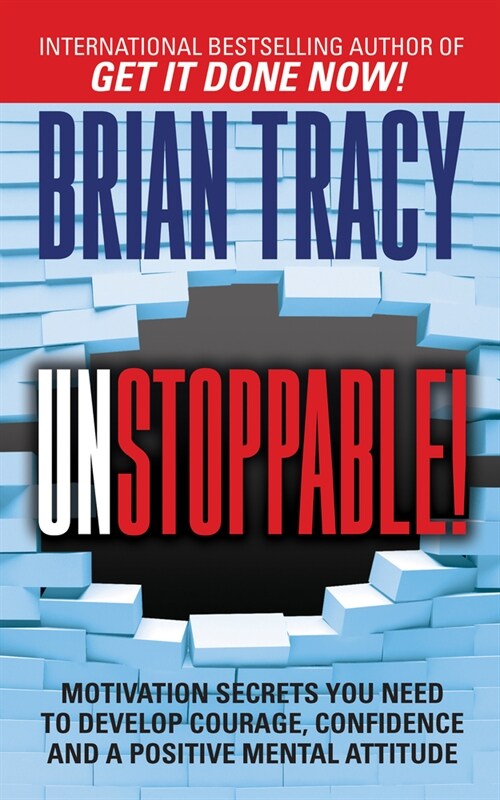 Unstoppable: Motivation Secrets You Need to Develop Courage, Confidence and a Positive Mental Attitude (Paperback)