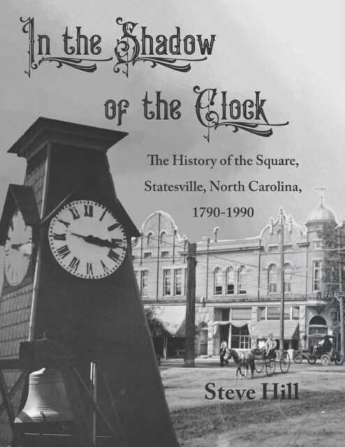 In the Shadow of the Clock: The History of the Square, Statesville, North Carolina, 1790-1990 (Paperback)