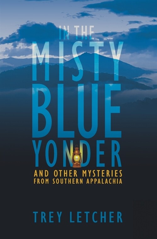 In the Misty Blue Yonder: And Other Mysteries from Southern Appalachia (Paperback)