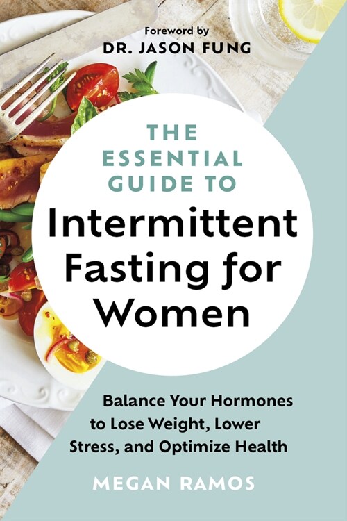 The Essential Guide to Intermittent Fasting for Women: Balance Your Hormones to Lose Weight, Lower Stress, and Optimize Health (Hardcover)