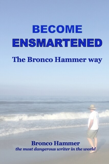 Become Ensmartened, the Bronco Hammer Way: Volume 1 (Paperback)