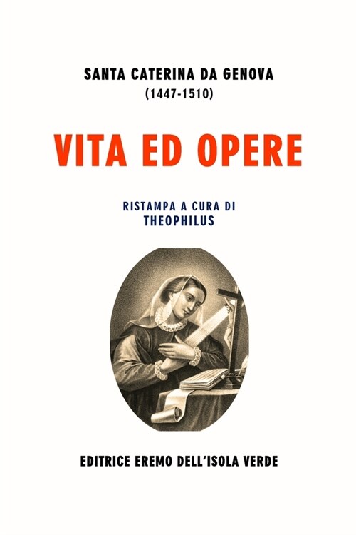 Vita Ed Opere Di Santa Caterina Da Genova: La Vita, il Dialogo spirituale e il Trattato del purgatorio (Paperback)