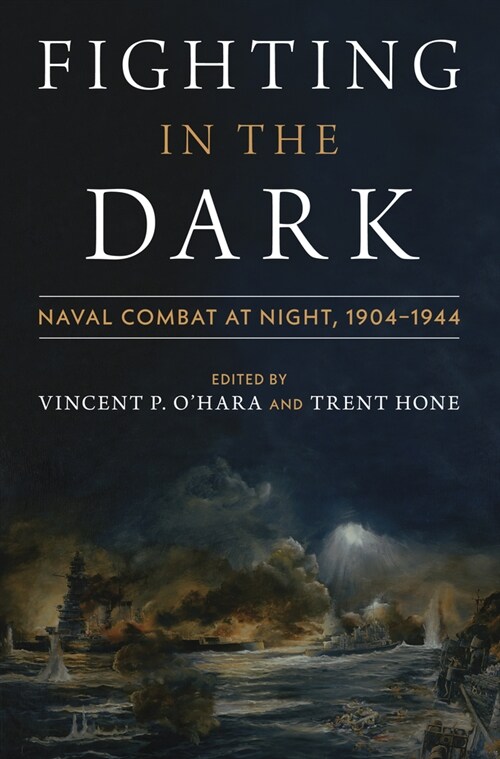 Fighting in the Dark: Naval Combat at Night: 1904-1944 (Hardcover)