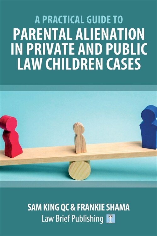 A Practical Guide to Parental Alienation in Private and Public Law Children Cases (Paperback)