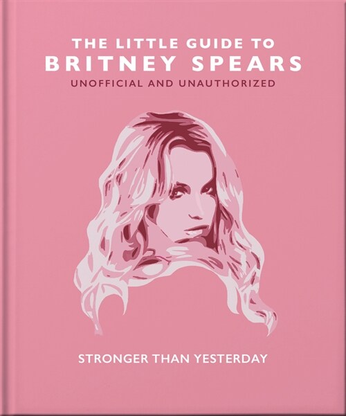 The Little Guide to Britney Spears : Stronger than Yesterday (Hardcover)