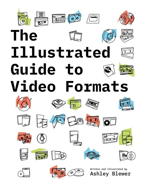 The Illustrated Guide to Video Formats (Paperback)