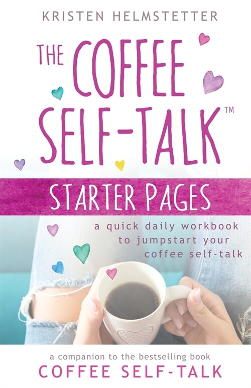 The Coffee Self-Talk Starter Pages: A Quick Daily Workbook to Jumpstart Your Coffee Self-Talk (Paperback)
